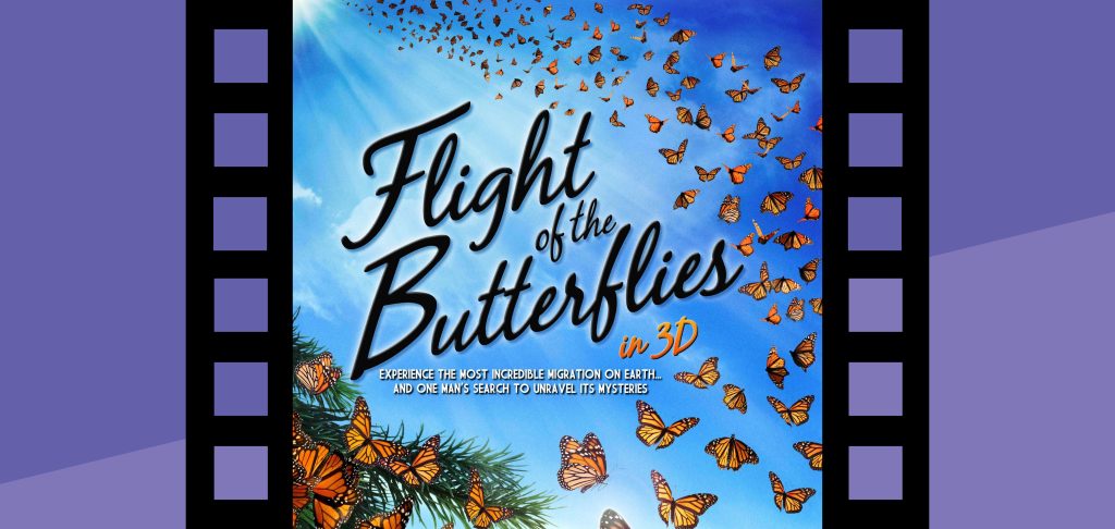 Experience the Flight of the Butterflies 3D movie at the Putnam's GIANT Screen Theater