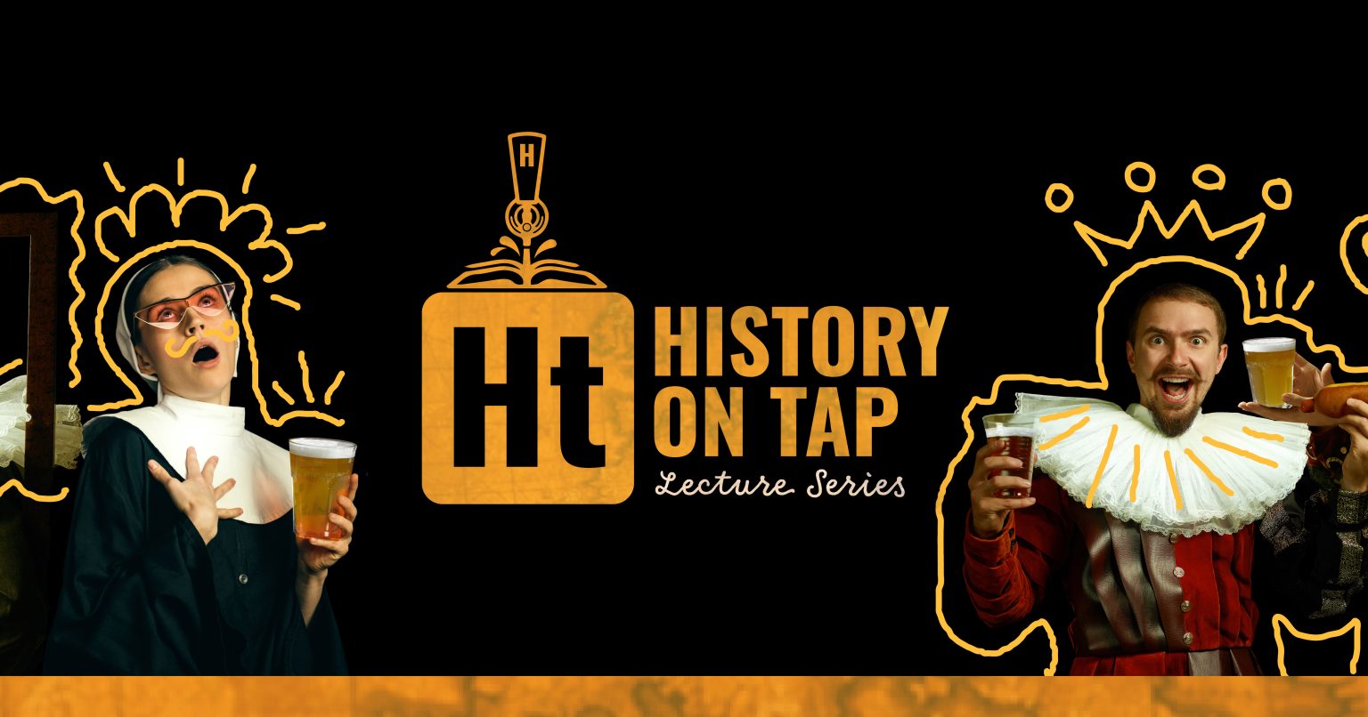 History on Tap lecture series. Image featuring comical figures dressed in historic costumes with glasses of beer.