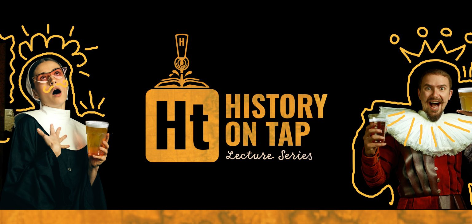 History on Tap lecture series. Image featuring comical figures dressed in historic costumes with glasses of beer.