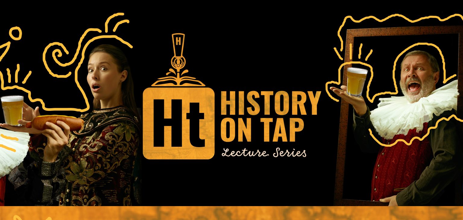 History on Tap lecture series. Image featuring comical figures dressed in historic costumes with glasses of beer.