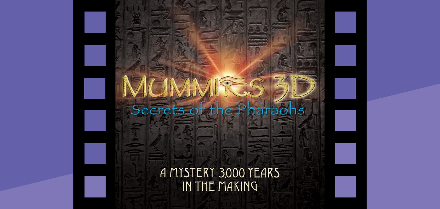 Experience the Mummies 3D movie at the Putnam's GIANT Screen Theater