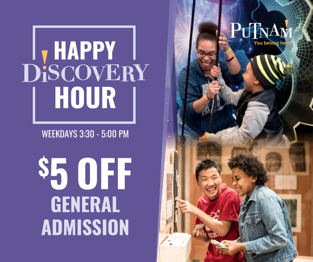 Happy Discovery Hour at the Putnam Museum, $5 discount on weekdays from 3:30 to 5:00 pm.