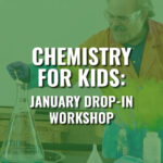 Chemistry For Kids: January Workshop