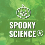 Jr Explorers: Spooky Science