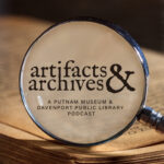 Artifacts & Archives podcast with the Putnam Museum and Davenport Public Library