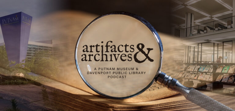 Artifacts & Archives podcast with the Putnam Museum and Davenport Public Library