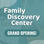 Family Discovery Center Grand Opening
