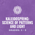 Grades 3-5: KaleidoSpring