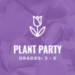 Grades 3-5: Plant Party