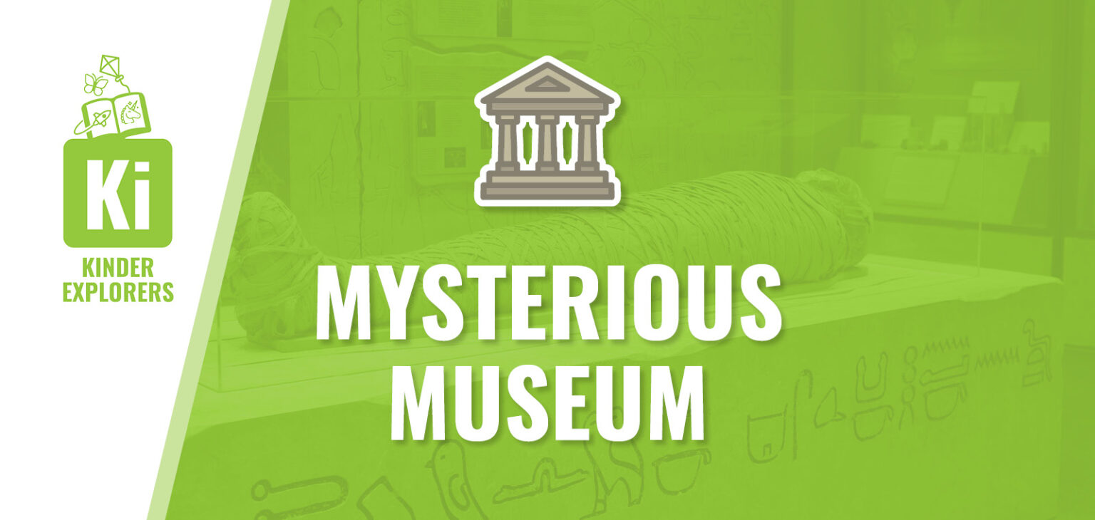 Kinder explorers Mysterious Museum